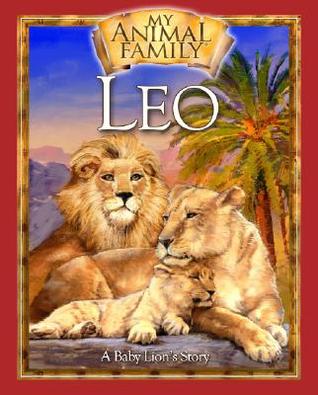 Leo, A Baby Lion's Story (My Animal Family)
