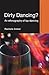 Dirty Dancing: An Ethnography of Lap Dancing (Routledge Advances in Ethnography)