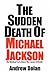 The Sudden Death Of Michael...