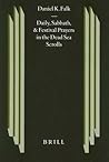 Daily, Sabbath, and Festival Prayers in the Dead Sea Scrolls (Studies on the Texts of the Desert of Judah, 27)