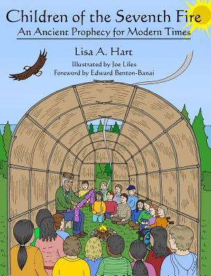 Children Of The Seventh Fire An Ancient Prophecy For Modern Times By Lisa A Hart