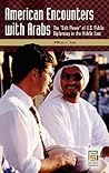 American Encounters with Arabs: The Soft Power of U.S. Public Diplomacy in the Middle East (Praeger Security International) American Encounters with Arabs: The Soft Power of U.S. Public Diplomacy in the Middle East (Praeger Security International)