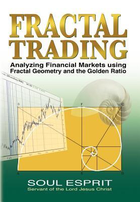 Fractal Trading: Analyzing Financial Markets using Fractal Geometry and the Golden Ratio