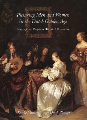 Picturing Men and Women in the Dutch Golden Age: Paintings and People in Historical Perspectiv (Hardcover)