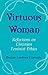 Virtuous Woman: Reflections on Christian Feminist Ethics