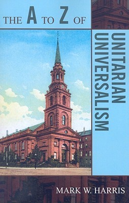 The to Z of Unitarian Universalism (The A to Z Guide Series)