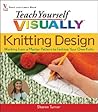 Teach Yourself Visually Knitting Design: Working from a Master Pattern to Fashion Your Own Knits (Teach Yourself Visually) Teach Yourself Visually Knitting Design: Working from a Master Pattern to Fashion Your Own Knits (Teach Yourself Visually)