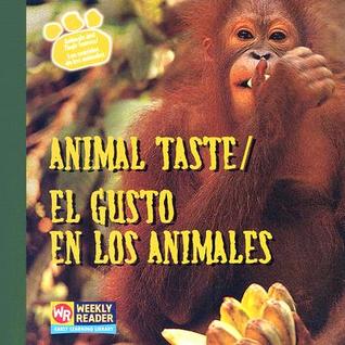 Animal Taste / El Gusto En Los Animales: Ses = Los Sentitos De Los Animales (Animals and Their Senses / Los Sentidos De Los Animales) (English and Spanish Edition)
