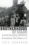 Brotherhoods of Color: Black Railroad Workers and the Struggle for Equality Brotherhoods of Color: Black Railroad Workers and the Struggle for Equality