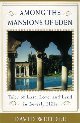 Among the Mansions of Eden: Tales of Love, Lust, and Land in Beverly Hills (Hardcover)