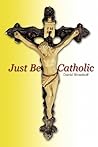 Just Be Catholic
