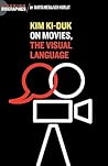 Kim Ki Duk: On Movies, the Visual Language