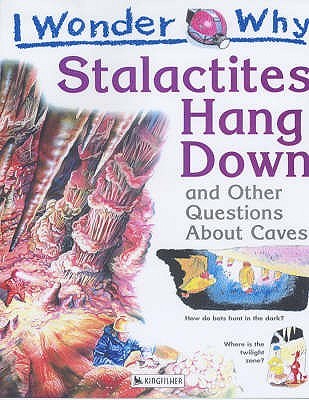 Stalactites Hang Down: and Other Questions About Caves (Paperback)