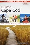AMC Discover Cape Cod: AMC's Guide To The Best Hiking, Biking, And Paddling (Appalachian Mountain Club)