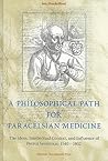 A Philosophical Path for Paracelsian Medicine: The Ideas, Intellectual Context, and Influence of Petrus Severinus (1540-1602) A Philosophical Path for Paracelsian Medicine: The Ideas, Intellectual Context, and Influence of Petrus Severinus (1540-1602)