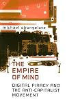 The Empire of Mind: Digital Piracy and the Anti-Capitalist Movement (Digital Futures) The Empire of Mind: Digital Piracy and the Anti-Capitalist Movement (Digital Futures)