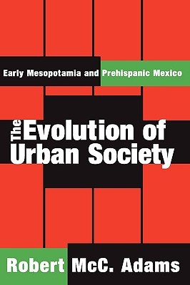 The Evolution of Urban Society: Early Mesopotamia and Prehispanic Mexico