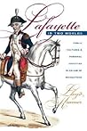 Lafayette in Two Worlds: Public Cultures and Personal Identities in an Age of Revolutions Lafayette in Two Worlds: Public Cultures and Personal Identities in an Age of Revolutions