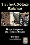 The Three U.S.-Mexico Border Wars: Drugs, Immigration, And Homeland Security