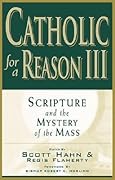 Catholic for a Reason III: Scripture and the Mystery of the Mass