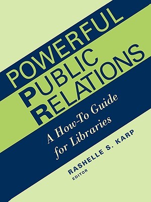 Powerful Public Relations: A How-To Guide for Libraries (ALA Editions)