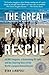 The Great Penguin Rescue: 40,000 Penguins, a Devastating Oil Spill, and the Inspiring Story of the World's Largest Animal Rescue