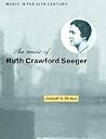The Music of Ruth Crawford Seeger (Music in the Twentieth Century, Series Number 6)