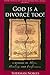 God is a Divorcé Too! A Message of Hope, Healing, and Forgiveness