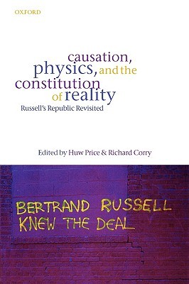 Causation, Physics, and the Constitution of Reality: Russell's Republic Revisited (Hardcover)