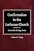 Confirmation in the Lutheran Church Concordia Heritage Series