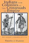 Indians and Colonists at the Crossroads of Empire: The Albany Congress of 1754