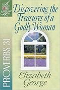 Discovering the Treasures of a Godly Woman: Proverbs 31