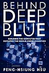 Behind Deep Blue: Building the Computer That Defeated the World Chess Champion