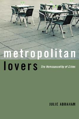 Metropolitan Lovers: The Homosexuality of Cities (Hardcover)