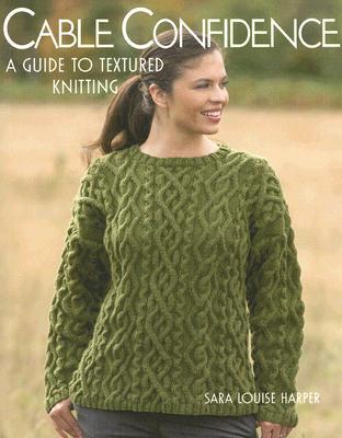 Cable Confidence: A Guide to Textured Knitting (Paperback)