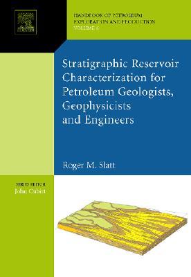 Stratigraphic Reservoir Characterization for Petroleum Geologists, Geophysicists, and Engineers: Origin, Recognition, Initiation, and Reservoir Quality (Hardcover)
