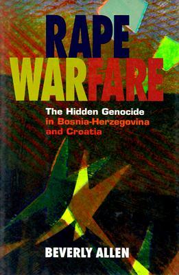 Rape Warfare: The Hidden Genocide in Bosnia-Herzegovina and Croatia (Hardcover)