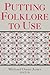 Putting Folklore To Use (Publication of the American Folklore Society. New Series)