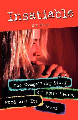 Insatiable: The Compelling Story of Four Teens, Food and Its Power (Paperback)