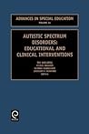 Autistic Spectrum Disorders: Educational and Clinical Interventions (Advances in Special Education, Vol. 14) Autistic Spectrum Disorders: Educational and Clinical Interventions (Advances in Special Education, Vol. 14)