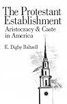 The Protestant Establishment: Aristocracy and Caste in America