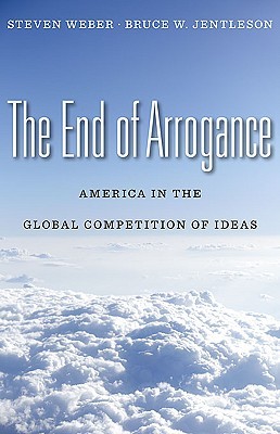 The End of Arrogance: America in the Global Competition of Ideas (Hardcover)