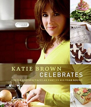 Katie Brown Celebrates: Simple and Spectacular Parties All Year Round (Hardcover)
