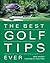 The Best Golf Tips Ever : Guaranteed Shot-Savers from the World's Top Pros