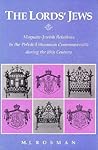The Lords’ Jews: Magnate–Jewish Relations in the Polish-Lithuanian Commonwealth during the 18th Century (Harvard Judaic Texts and Studies)