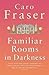 Familiar Rooms In Darkness by Caro Fraser