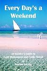 Every Day's A Weekend: An Insider's Guide to Early Retirement and Exotic Travel Every Day's A Weekend: An Insider's Guide to Early Retirement and Exotic Travel