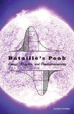 Bataille’s Peak: Energy, Religion, and Postsustainability (Paperback)
