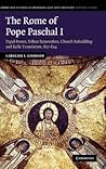 The Rome of Pope Paschal I: Papal Power, Urban Renovation, Church Rebuilding and Relic Translation, 817–824 (Cambridge Studies in Medieval Life and Thought: Fourth Series, Series Number 77)