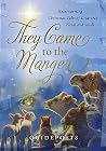 They Came to the Manger: Hearwarming Christmas Tales of Creatures Great and Small They Came to the Manger: Hearwarming Christmas Tales of Creatures Great and Small